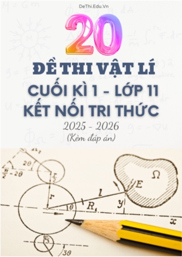 Tuyển tập 20 Đề thi cuối kì 1 năm học 2025-2026 môn Vật lí 11 KNTT (Kèm đáp án)